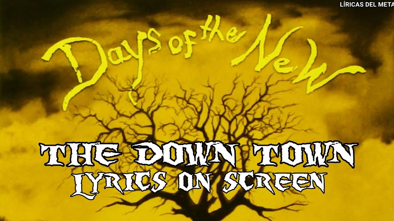 DAYS OF THE NEW - THE DOWN TOWN (LYRICS ON SCREEN)