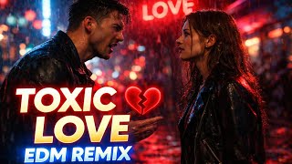 Toxic Love 💔 EDM Remix | Emotional Night Drive Music 2026