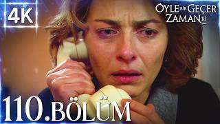 4K | Öyle Bir Geçer Zaman Ki 110. Bölüm | Yüksek Kalite🔥 4K | Öyle Bir Geçer Zaman Ki 110. Bölüm | Yüksek Kalite🔥