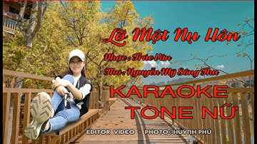 KARAOKE TONE NỮ - LỠ MỘT NỤ HÔN - THƠ: Nguyễn Mỹ Sông Thu - NHẠC: Trúc Vân