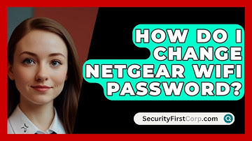 How Do I Change Netgear WiFi Password? - SecurityFirstCorp.com