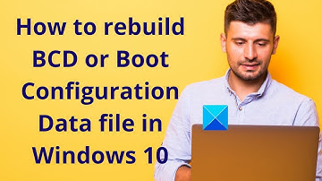 How to rebuild BCD or Boot Configuration Data file in Windows 11