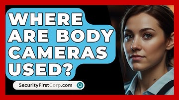 Where Are Body Cameras Used? - SecurityFirstCorp.com