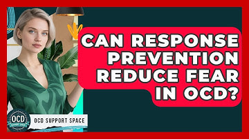 Can Response Prevention Reduce Fear In OCD? - OCD Support Space