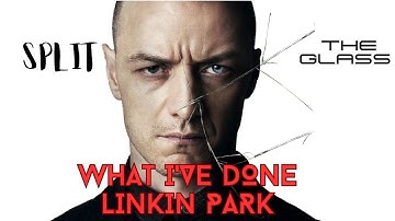 Tribute to James McAvoy in Split and The Glass - What I"ve Done (Linkin Park)