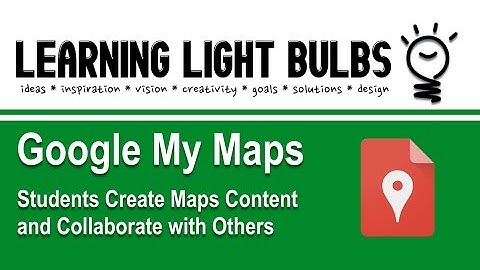 Google My Maps | Students Create Maps Content and Collaborate with Others