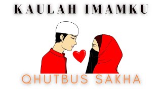 Download lagu KAULAH IMAMKU QHUTBUS SAKHA... mp3