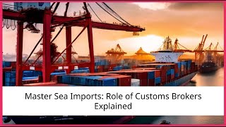Master Sea Imports: Role of Customs Brokers Explained
