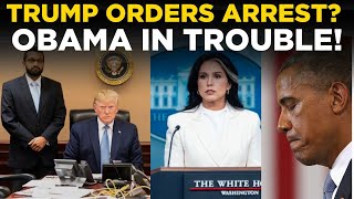 LIVE: Obama Arrested? Trump Orders Shocking Move — Tulsi Reveals Charges