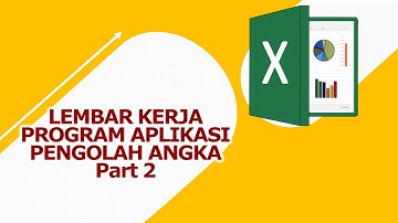 Mengenal Lembar kerja program aplikasi pengolah angka part 2 - Microsoft Excel