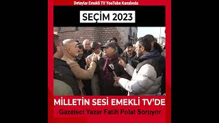 Seçim Anketi 2023 Sokak Röportajları Son Dakika Haberleri Gazeteci Yazar Fatih Polat Soruyor