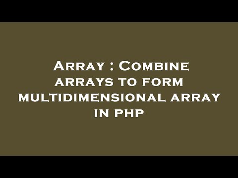 Array : Combine arrays to form multidimensional array in php