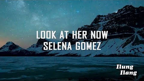 Selena Gomez - Look At Her Now (Lyrics)