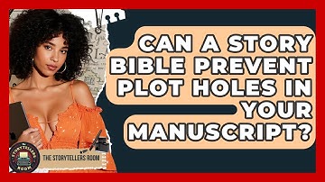Can A Story Bible Prevent Plot Holes In Your Manuscript? - The Storytellers Room
