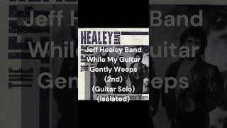 The Jeff Healey Band - While My Guitar Gently Weeps (2nd Guitar Solo) (Isolated) #shorts