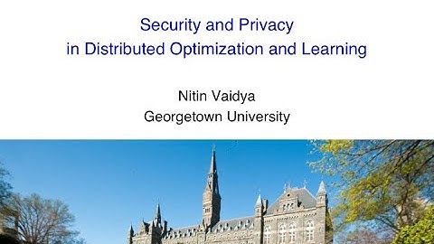 Part 1 of 5 - Tutorial: Security and Privacy in Distributed Optimization and Learning