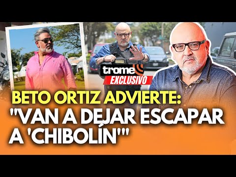BETO ORTIZ: “Chibolín