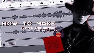 HOW TO MAKE SLOWED AND REVERB ON AUDACITY - SUNXWOO