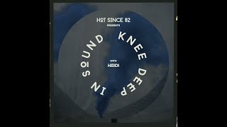 Hot Since 82 Presents: Knee Deep In Sound with Heidi