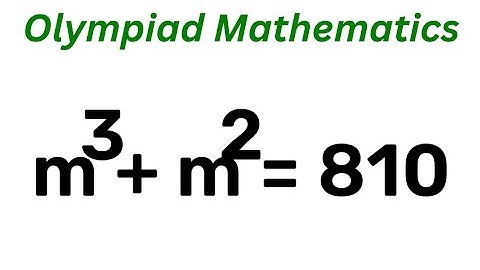 Math Olympiad Question m^3+m^2=810 | This Is Just The Best Trick!!! | Beautiful Equation