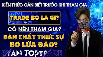 TRADE BO LÀ GÌ? BO LỪA ĐẢO? CÓ NÊN THAM GIA? ĐỪNG VÀO THỊ TRƯỜNG BO NẾU CHƯA XEM QUA VIDEO NÀY !!!