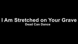 Dead Can Dance - I Am Stretched On Your Grave (Karaoke)