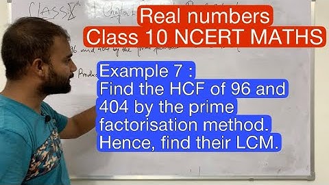 Example7|Class10|Real numbers| Find the HCF of 96 and 404 by the prime factorisation method. Hence,