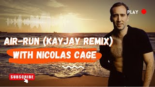 Air Run KayJay Remix (Nicolas Cage version)