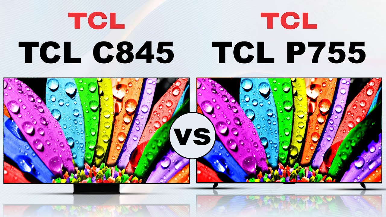 TCL C845 - mini LED All Round LCD TV vs TCL P755 QDLED Gaming 4k Tv