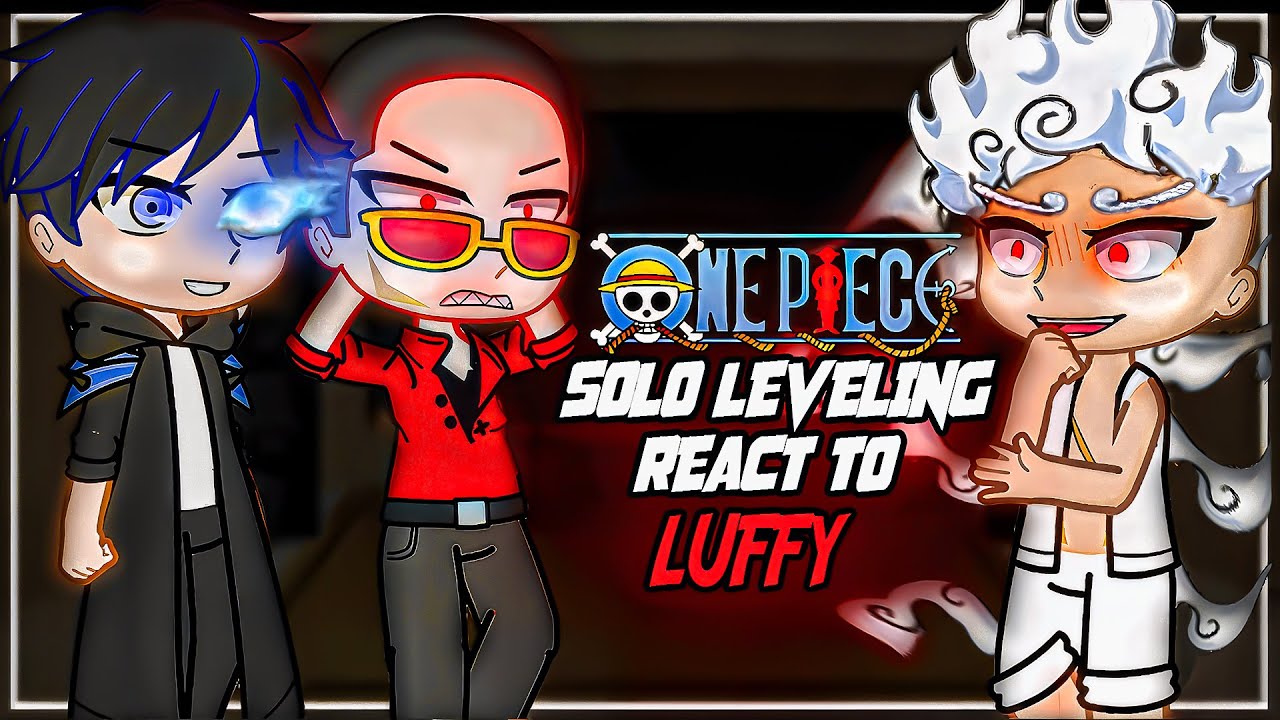 Solo Leveling react to Luffy As New S-Rank || One Piece || GC