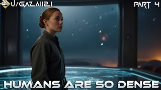 Humans Are So Dense (Part 4) | HFY | A Short Sci-Fi Story