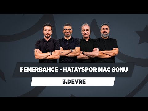 Fenerbahçe - Hatayspor Maç Sonu | Ersin Düzen & Ilgaz Çınar & Önder Özen & Serdar Ali Ç. | 3. Devre