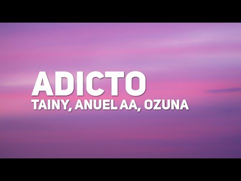 Tainy, Anuel AA, Ozuna – Adicto (Letra)