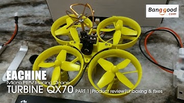EACHINE TURBINE QX70 FPV - Part 1 Unboxing and fixes- courtesy of Banggood.com