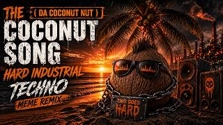 COCONUT SONG (DA COCONUT NUT) 💀 HARD INDUSTRIAL TECHNO REMIX