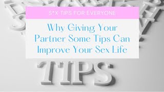 Sex Talk Pt. 38 - Why Giving Your Partner Some Tips Can Improve Your Sex Life