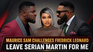 “Nollywood On Fire! Maurice Sam And Fredrick Leonard Clash Over Serian Martins!” full details