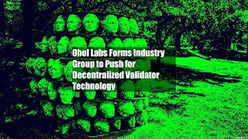 Obol Labs Forms Industry Group to Push for Decentralized Validator Technology