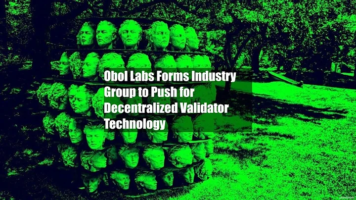Obol Labs Forms Industry Group to Push for Decentralized Validator Technology