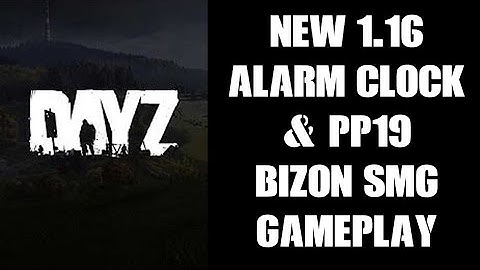 DayZ Update 1.16 NEW ALARM CLOCK & BIZON PP19 SMG PC & Xbox Experimental Gameplay,  PlayStation Soon