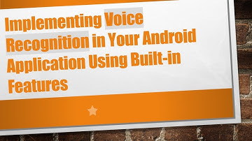Implementing Voice Recognition in Your Android Application Using Built-in Features