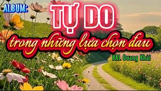 [Full Album] TỰ DO TRONG NHỮNG LỰA CHỌN ĐAU – Nhạc Cho Những Kẻ Từng Buông Tay Nhưng Vẫn Còn Yêu.