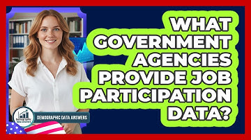 What Government Agencies Provide Job Participation Data?