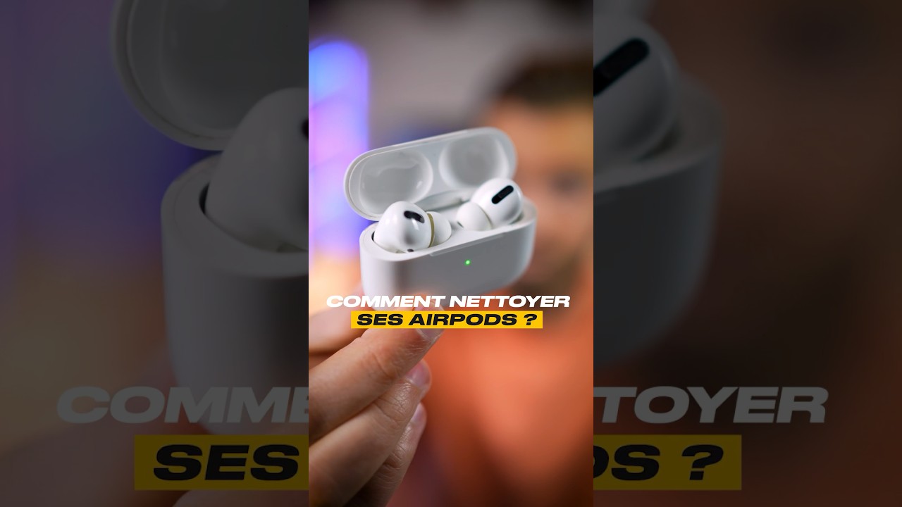 COMMENT NETTOYER SES AIRPOD'S PRO 