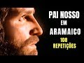 Pai Nosso em Aramaico - 108 repetições