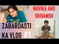 Zabardasti ka vlog #1 | Navika and Shivansh Kotia