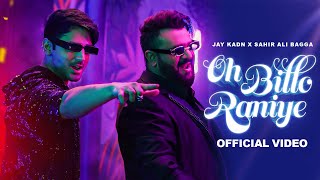 Oh Billo Raniye | Sahir Ali Bagga & Jay Kadn | Official Video