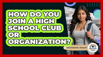 How Do You Join A High School Club Or Organization? - High School Toolkit