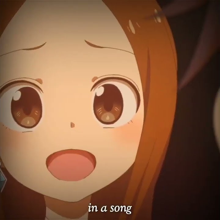 Takagi-san I'll have to say I love you in a song (Jim Croce)