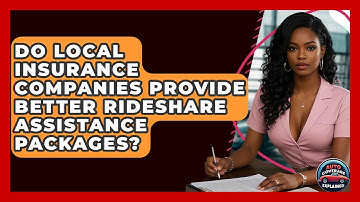 Do Local Insurance Companies Provide Better Rideshare Assistance Packages? - Auto Coverage Explained